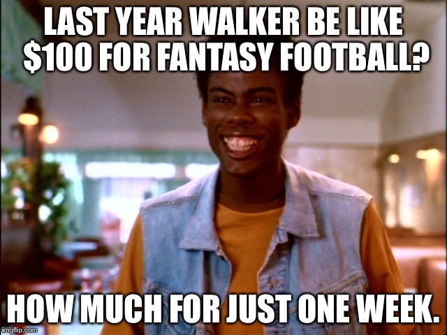LAST YEAR WALKER BE LIKE $100 FOR FANTASY FOOTBALL? HOW MUCH FOR JUST ONE WEEK. | image tagged in rock | made w/ Imgflip meme maker