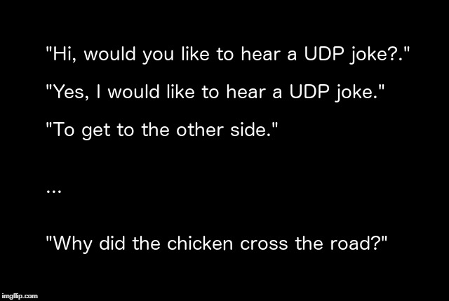 UDP Joke (Techie Humor) | image tagged in udp,protocol,server,techie humor | made w/ Imgflip meme maker