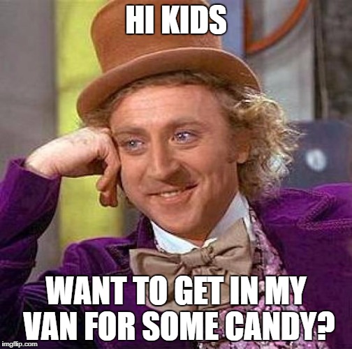 Creepy Condescending Wonka | HI KIDS; WANT TO GET IN MY VAN FOR SOME CANDY? | image tagged in memes,creepy condescending wonka | made w/ Imgflip meme maker