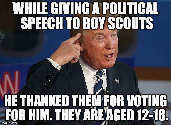 Donald Trump Pointing to His Head | WHILE GIVING A POLITICAL SPEECH TO BOY SCOUTS; HE THANKED THEM FOR VOTING FOR HIM. THEY ARE AGED 12-18. | image tagged in donald trump pointing to his head | made w/ Imgflip meme maker