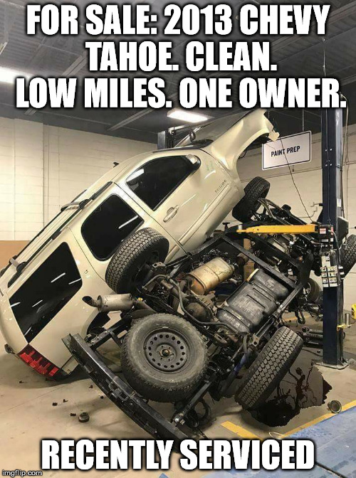 FOR SALE: 2013 CHEVY TAHOE. CLEAN. LOW MILES. ONE OWNER. RECENTLY SERVICED | image tagged in chevy | made w/ Imgflip meme maker
