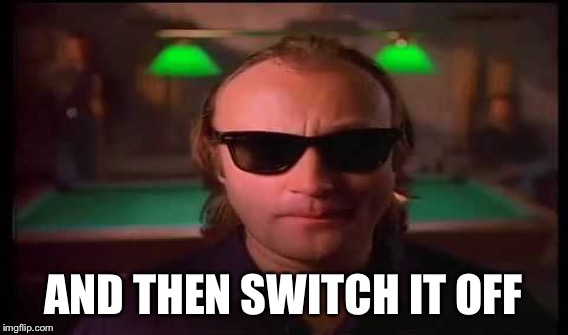AND THEN SWITCH IT OFF | made w/ Imgflip meme maker