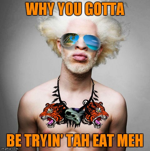 WHY YOU GOTTA BE TRYIN' TAH EAT MEH | made w/ Imgflip meme maker