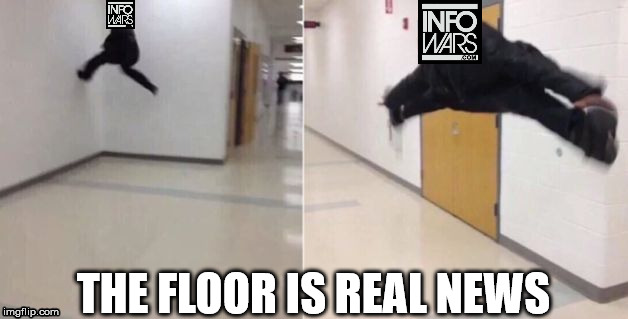 The floor is | THE FLOOR IS REAL NEWS | image tagged in the floor is | made w/ Imgflip meme maker