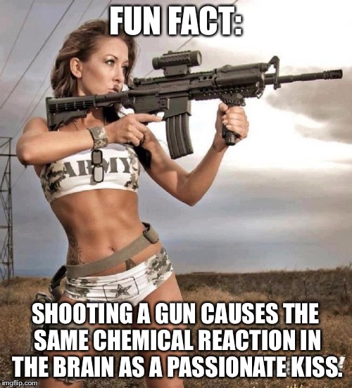 Sexy gun kiss | FUN FACT:; SHOOTING A GUN CAUSES THE SAME CHEMICAL REACTION IN THE BRAIN AS A PASSIONATE KISS. | image tagged in kiss,gun,brain,fact,sexy,passionate | made w/ Imgflip meme maker