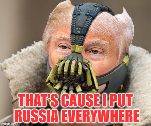 THAT'S CAUSE I PUT RUSSIA EVERYWHERE | made w/ Imgflip meme maker