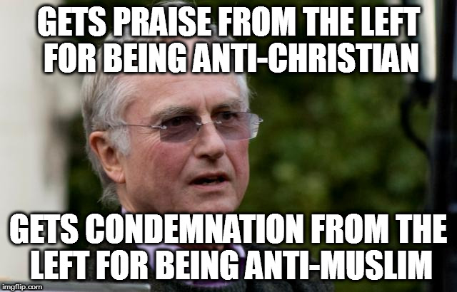 GETS PRAISE FROM THE LEFT FOR BEING ANTI-CHRISTIAN; GETS CONDEMNATION FROM THE LEFT FOR BEING ANTI-MUSLIM | image tagged in richard dawkins christian islam muslim anti-religion atheist kfpa publis radio leftist progressive liberal | made w/ Imgflip meme maker