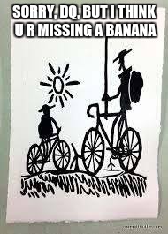 DonQuixote | SORRY, DQ, BUT I THINK U R MISSING A BANANA | image tagged in banana,quixote,bike | made w/ Imgflip meme maker