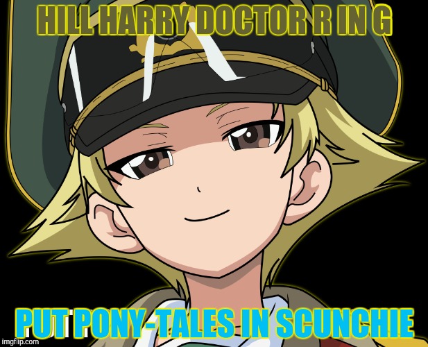 HILL HARRY DOCTOR R IN G PUT PONY-TALES IN SCUNCHIE | made w/ Imgflip meme maker