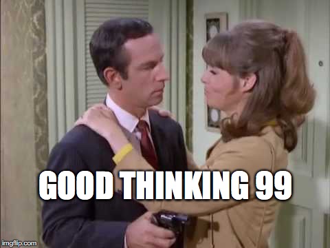 Get Smart - Good Thinking 99 | GOOD THINKING 99 | image tagged in get smart,memes | made w/ Imgflip meme maker