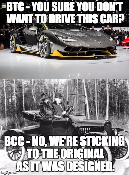 BTC - YOU SURE YOU DON'T WANT TO DRIVE THIS CAR? BCC - NO, WE'RE STICKING TO THE ORIGINAL AS IT WAS DESIGNED. | made w/ Imgflip meme maker