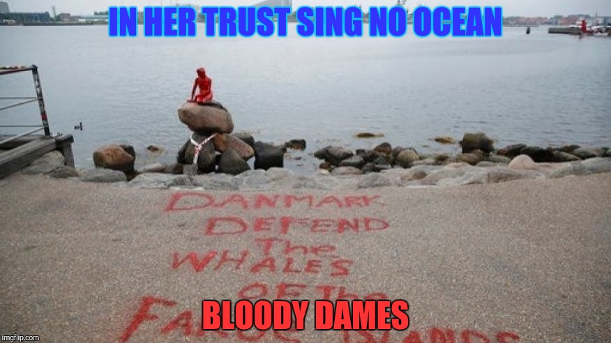 IN HER TRUST SING NO OCEAN BLOODY DAMES | made w/ Imgflip meme maker