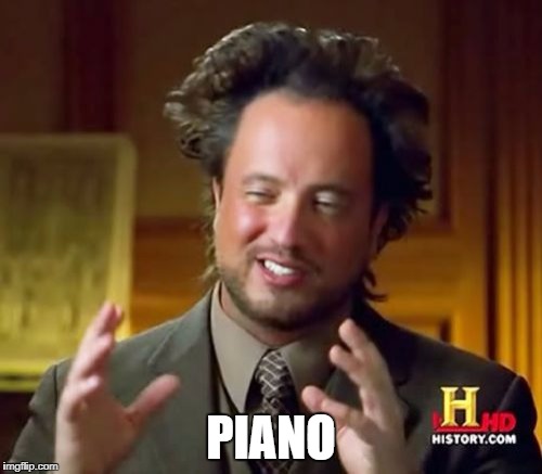 Ancient Aliens | PIANO | image tagged in memes,ancient aliens | made w/ Imgflip meme maker