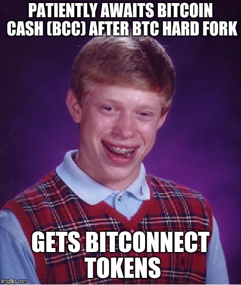 Bad Luck Brian Meme | PATIENTLY AWAITS BITCOIN CASH (BCC) AFTER BTC HARD FORK; GETS BITCONNECT TOKENS | image tagged in memes,bad luck brian | made w/ Imgflip meme maker