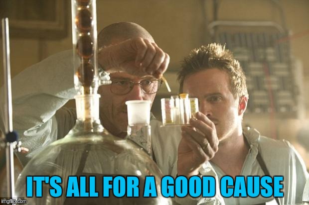 IT'S ALL FOR A GOOD CAUSE | made w/ Imgflip meme maker