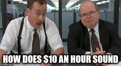 The Bobs | HOW DOES $10 AN HOUR SOUND | image tagged in memes,the bobs | made w/ Imgflip meme maker