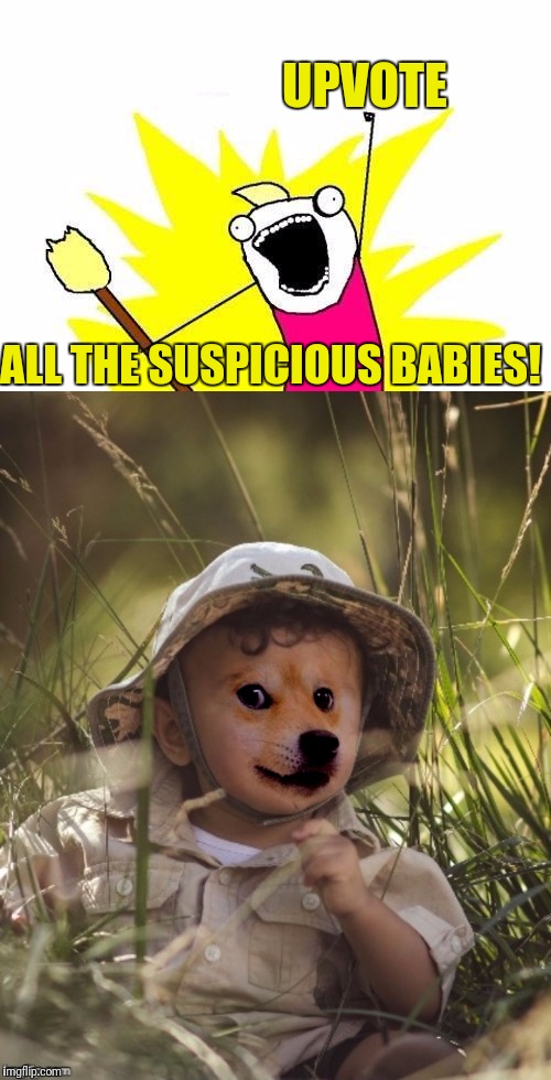 UPVOTE ALL THE SUSPICIOUS BABIES! | made w/ Imgflip meme maker