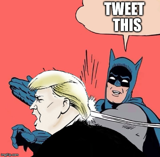 Batman vs Trump | TWEET 
THIS | image tagged in batman slaps trump,trump twitter | made w/ Imgflip meme maker