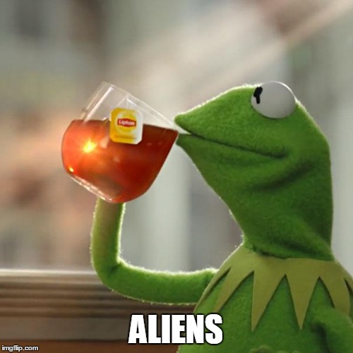 But That's None Of My Business Meme | ALIENS | image tagged in memes,but thats none of my business,kermit the frog | made w/ Imgflip meme maker