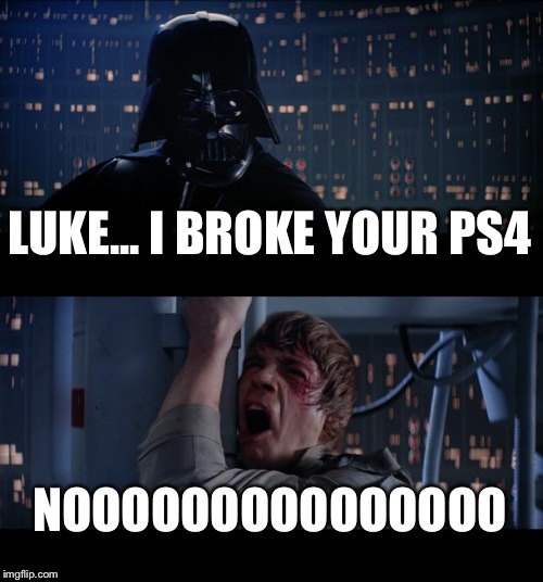 Star Wars No Meme | LUKE... I BROKE YOUR PS4; NOOOOOOOOOOOOOOO | image tagged in memes,star wars no | made w/ Imgflip meme maker