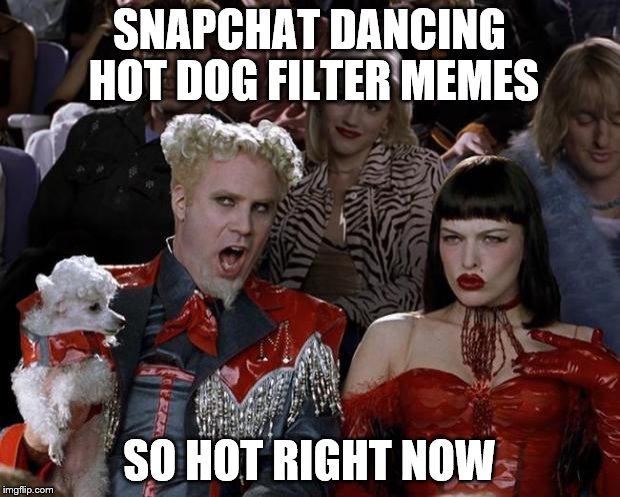 it's everywhere now lol | SNAPCHAT DANCING HOT DOG FILTER MEMES; SO HOT RIGHT NOW | image tagged in memes,mugatu so hot right now | made w/ Imgflip meme maker