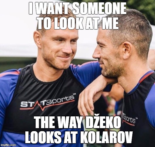 Dzekolarov | I WANT SOMEONE TO LOOK AT ME; THE WAY DŽEKO LOOKS AT KOLAROV | image tagged in dzekolarov | made w/ Imgflip meme maker