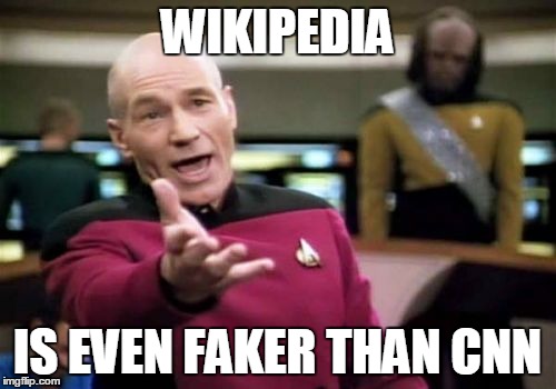 Picard Wtf Meme | WIKIPEDIA IS EVEN FAKER THAN CNN | image tagged in memes,picard wtf | made w/ Imgflip meme maker