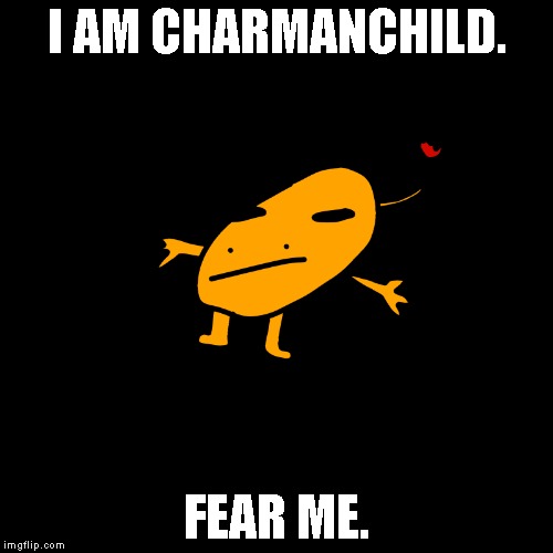 yeah. | I AM CHARMANCHILD. FEAR ME. | image tagged in pokemon,dank | made w/ Imgflip meme maker