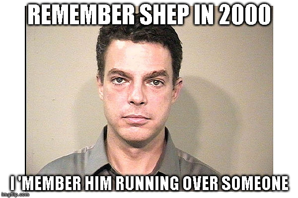 Shepard Smith | REMEMBER SHEP IN 2000; I 'MEMBER HIM RUNNING OVER SOMEONE | image tagged in shepard smith | made w/ Imgflip meme maker