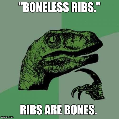 Philosoraptor Meme | "BONELESS RIBS."; RIBS ARE BONES. | image tagged in memes,philosoraptor | made w/ Imgflip meme maker
