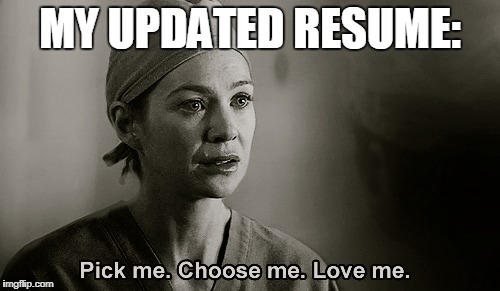 My Updated Resume | MY UPDATED RESUME: | image tagged in meredith grey,grey's anatomy,desperate times desperate measures,my updated resume,resumes | made w/ Imgflip meme maker