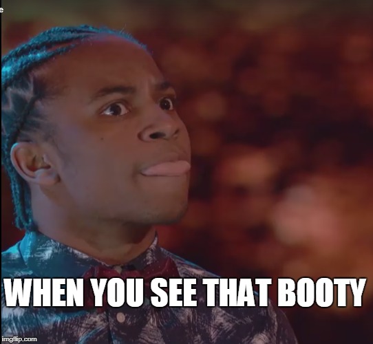WHEN YOU SEE THAT BOOTY | image tagged in booty | made w/ Imgflip meme maker