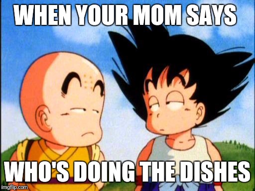 Kid Goku | WHEN YOUR MOM SAYS; WHO'S DOING THE DISHES | image tagged in kid goku | made w/ Imgflip meme maker