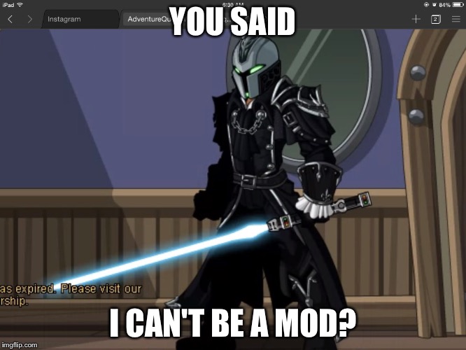 YOU SAID; I CAN'T BE A MOD? | image tagged in annoyed djbloodpool | made w/ Imgflip meme maker