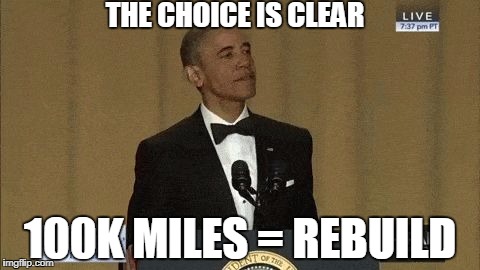 Obama Out | THE CHOICE IS CLEAR; 100K MILES = REBUILD | image tagged in obama out | made w/ Imgflip meme maker