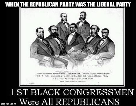 Liberal Republican Party | WHEN THE REPUBLICAN PARTY WAS THE LIBERAL PARTY | image tagged in republican,trump,fascist,nazi | made w/ Imgflip meme maker