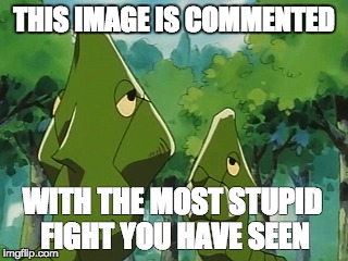The most stupid fight | THIS IMAGE IS COMMENTED; WITH THE MOST STUPID FIGHT YOU HAVE SEEN | image tagged in anime,pokemon,metapod,stupid fight | made w/ Imgflip meme maker
