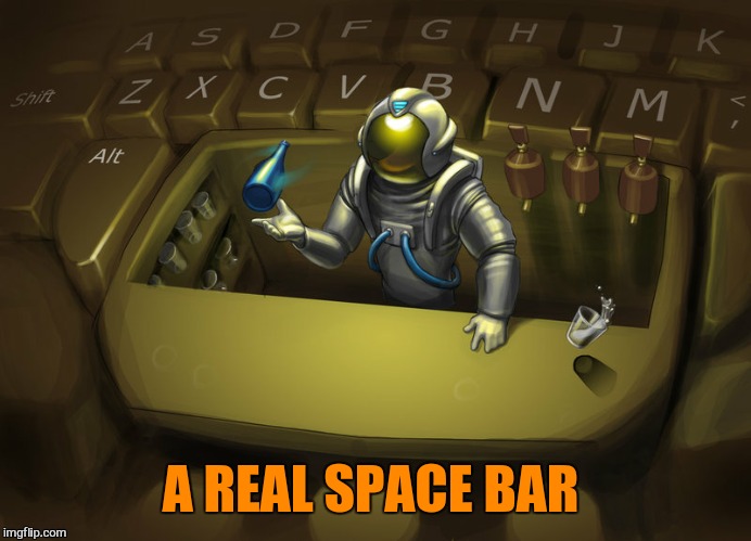 A REAL SPACE BAR | made w/ Imgflip meme maker