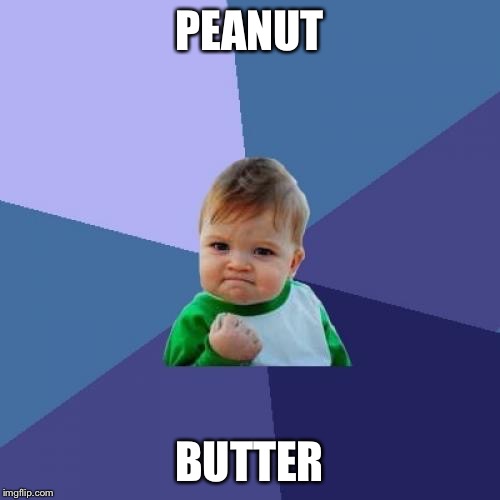 Success Kid Meme | PEANUT BUTTER | image tagged in memes,success kid | made w/ Imgflip meme maker