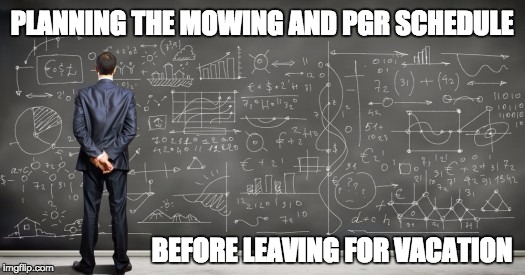 PLANNING THE MOWING AND PGR SCHEDULE; BEFORE LEAVING FOR VACATION | made w/ Imgflip meme maker