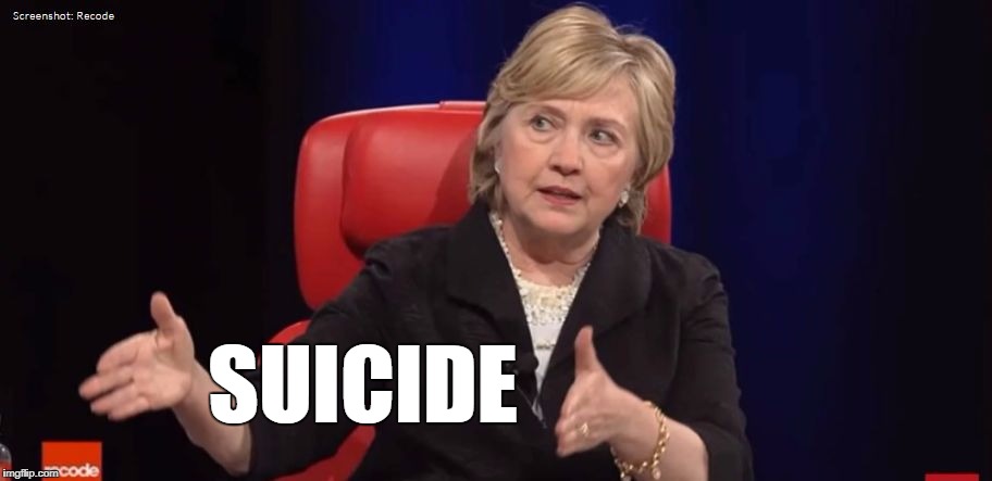 Conspiracy Hillary | SUICIDE | image tagged in conspiracy hillary | made w/ Imgflip meme maker