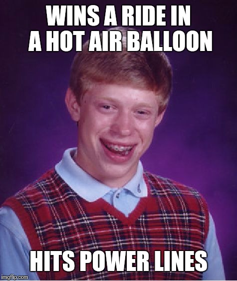 Bad Luck Brian hot air balloon | WINS A RIDE IN A HOT AIR BALLOON; HITS POWER LINES | image tagged in memes,bad luck brian | made w/ Imgflip meme maker