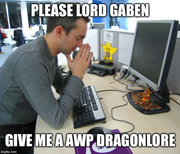 Gamer Praying | PLEASE LORD GABEN; GIVE ME A AWP DRAGONLORE | image tagged in gamer praying | made w/ Imgflip meme maker