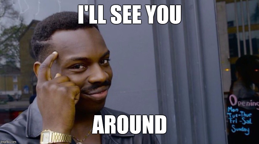 I'LL SEE YOU AROUND | image tagged in memes,eddie murphy | made w/ Imgflip meme maker