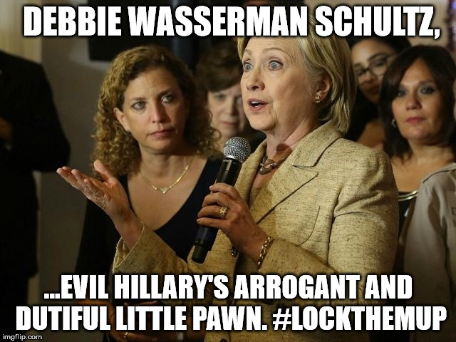 Evil Hillary's Dutiful Pawn Debbie | DEBBIE WASSERMAN SCHULTZ, ...EVIL HILLARY'S ARROGANT AND DUTIFUL LITTLE PAWN. #LOCKTHEMUP | image tagged in evil hillary's dutiful pawn debbie,lockherup,lockthemup,debbie wasserman schultz | made w/ Imgflip meme maker