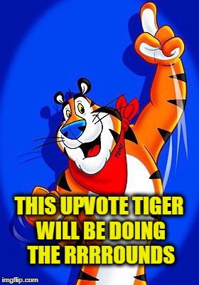 Oooooh tiger week. | THIS UPVOTE TIGER WILL BE DOING THE RRRROUNDS | image tagged in tony the tiger,tiger,tigerweek,great,upvote | made w/ Imgflip meme maker
