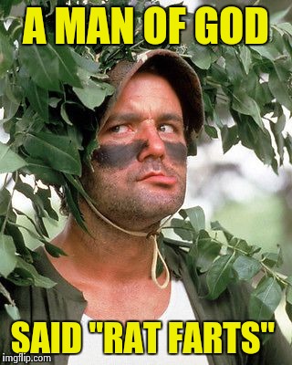 Bill Murray camouflaged | A MAN OF GOD SAID "RAT FARTS" | image tagged in bill murray camouflaged | made w/ Imgflip meme maker