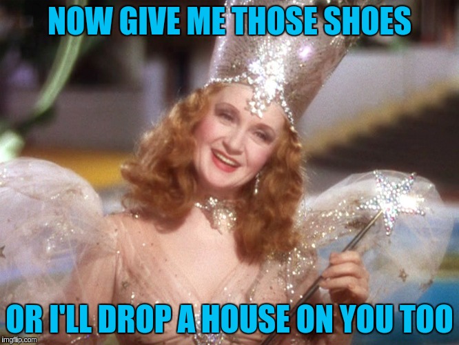 NOW GIVE ME THOSE SHOES OR I'LL DROP A HOUSE ON YOU TOO | made w/ Imgflip meme maker