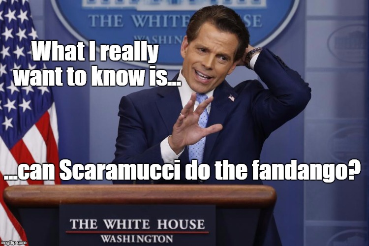 I see a little silhouetto of a man... | What I really want to know is... ...can Scaramucci do the fandango? | image tagged in scaramucci | made w/ Imgflip meme maker