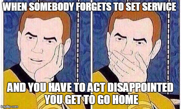 star trek tas | WHEN SOMEBODY FORGETS TO SET SERVICE; AND YOU HAVE TO ACT DISAPPOINTED YOU GET TO GO HOME | image tagged in star trek tas | made w/ Imgflip meme maker